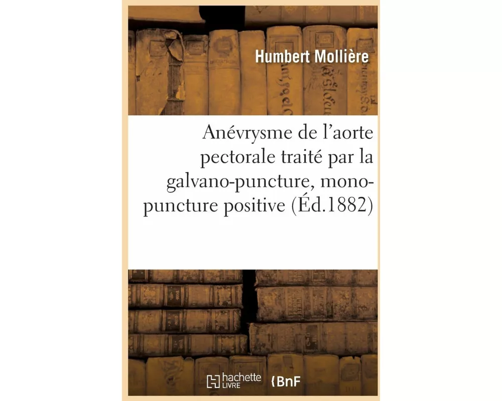 Anévrysme de l'Aorte Pectorale Traité Par La Galvano-Puncture, Mono-Puncture Positive