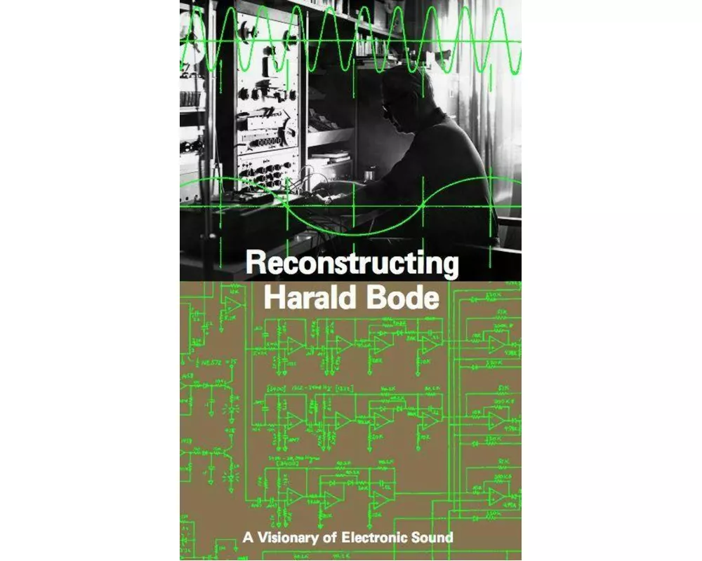 Reconstructing Harald Bode. A Visionary of Electronic Sound