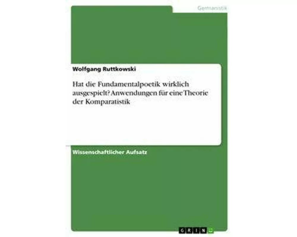 Hat die Fundamentalpoetik wirklich ausgespielt? Anwendungen für eine Theorie der Komparatistik