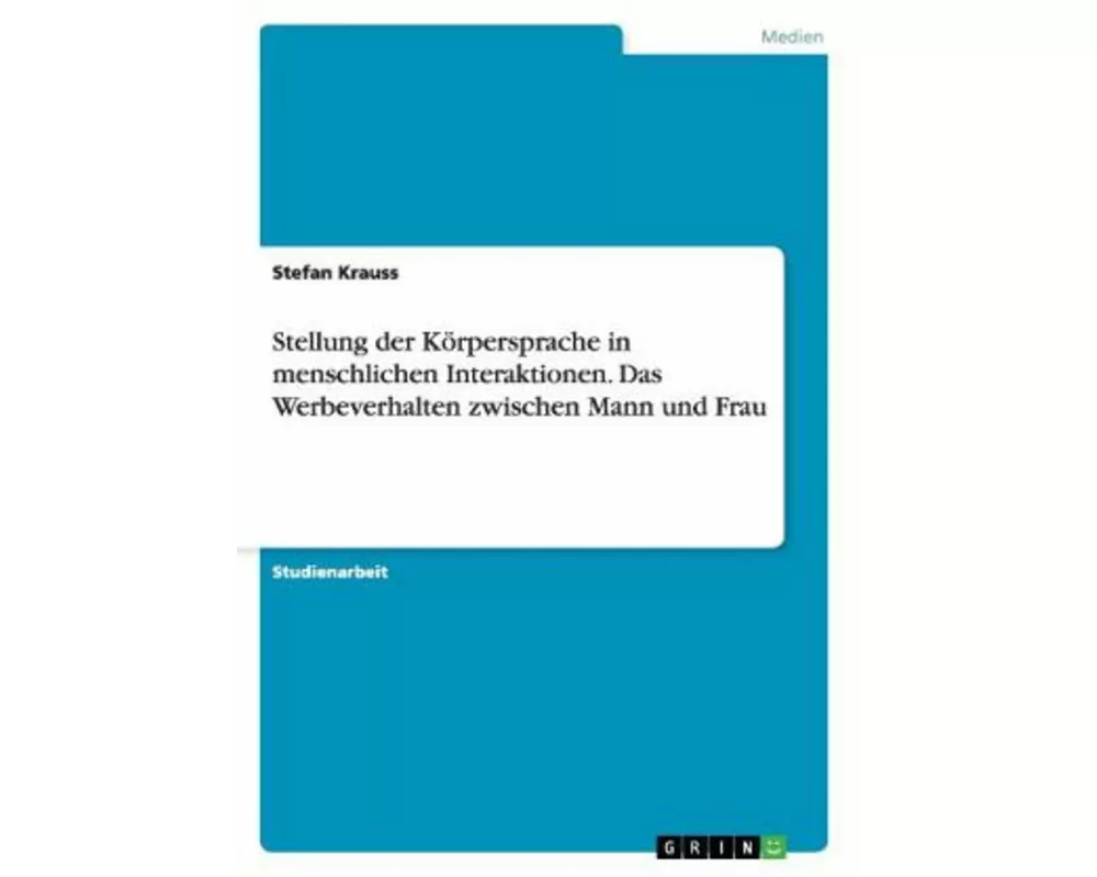 Stellung der Körpersprache in menschlichen Interaktionen. Das Werbeverhalten zwischen Mann und Frau