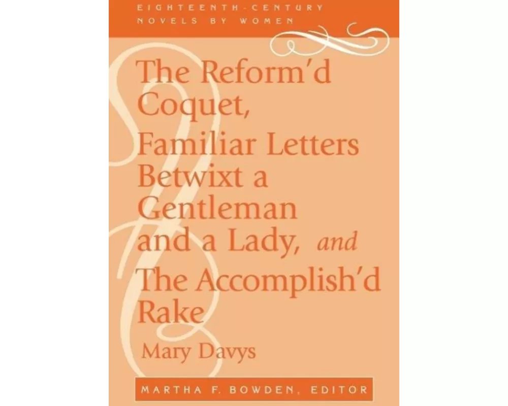 The Reform'd Coquet, Familiar Letters Betwixt a Gentleman and a Lady, and the Accomplish'd Rake