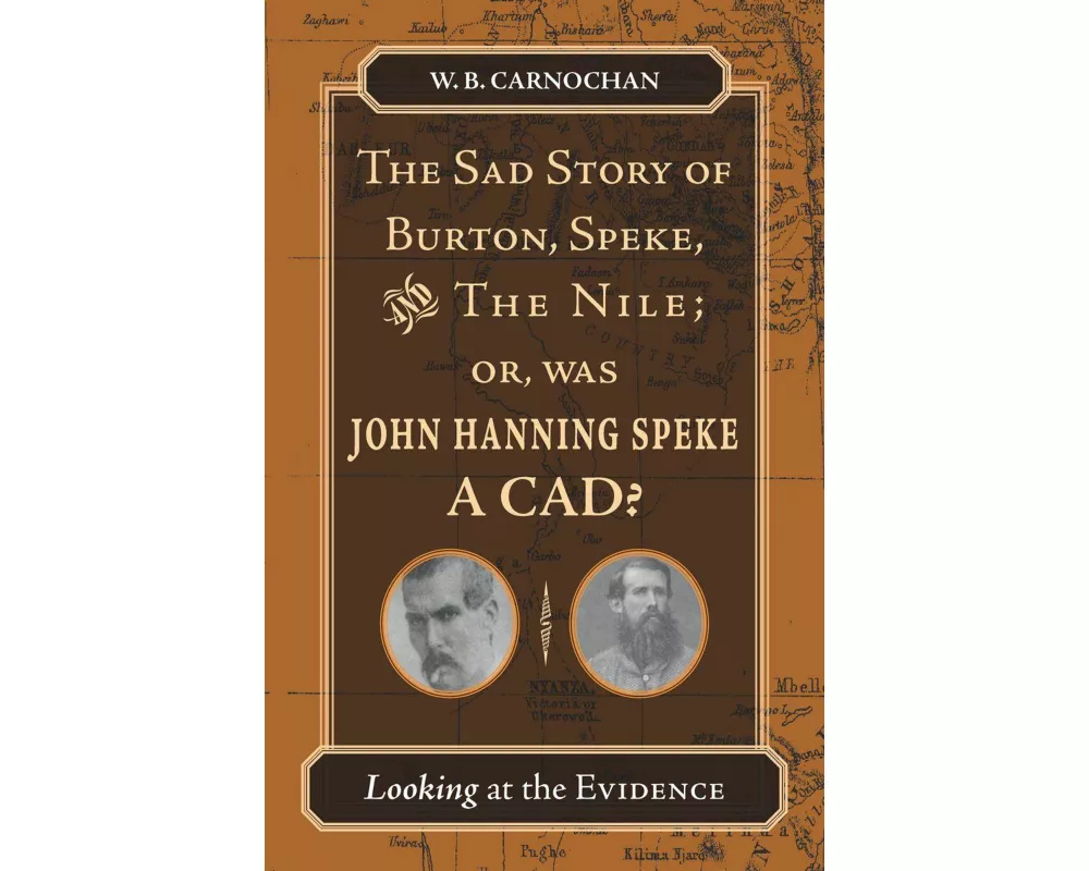 The Sad Story of Burton, Speke, and the Nile; Or, Was John Hanning Speke a Cad?