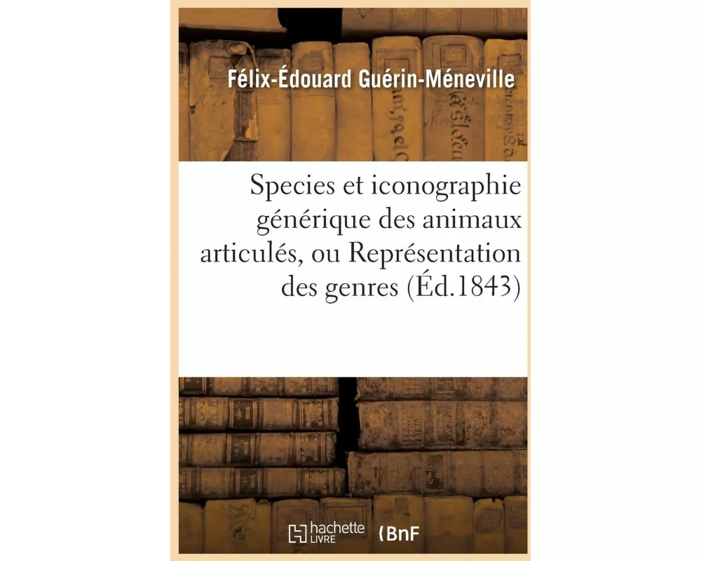 Species Et Iconographie Générique Des Animaux Articulés, Ou Représentation Des Genres