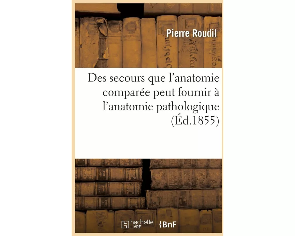 Des Secours Que l'Anatomie Comparée Peut Fournir À l'Anatomie Pathologique