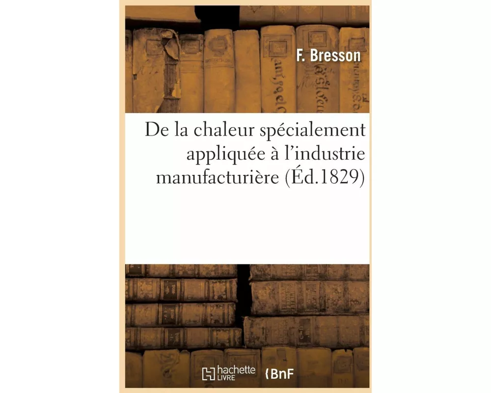de la Chaleur Spécialement Appliquée À l'Industrie Manufacturière