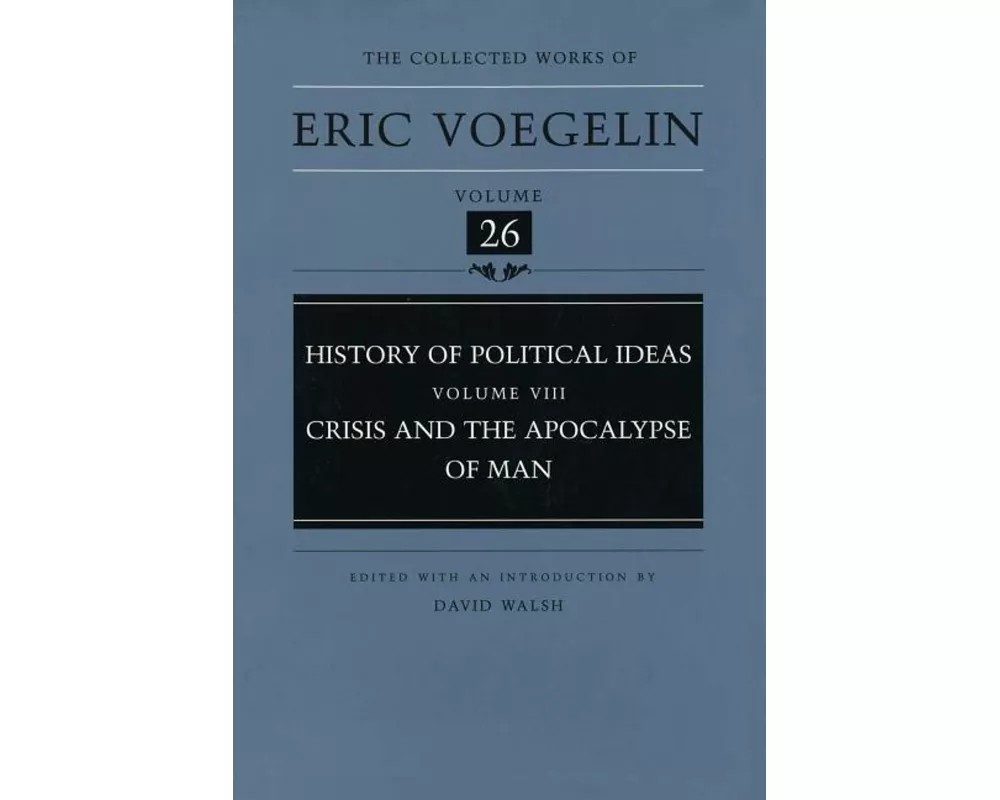 History of Political Ideas, Volume 8 (Cw26): Crisis and the Apocalypse of Man