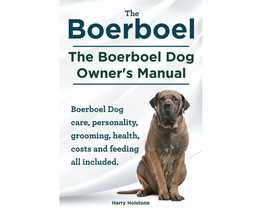 Boerboel. The Boerboel Dog Owner's Manual. Boerboel Dog care, personality, grooming, health, costs and feeding all included
