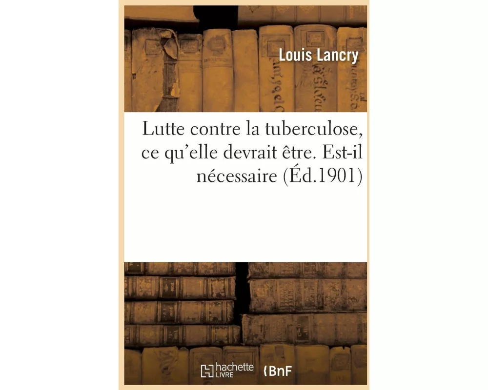 Lutte Contre La Tuberculose, CE Qu'elle Devrait Être. Pour Traiter Efficacement Les Tuberculeux