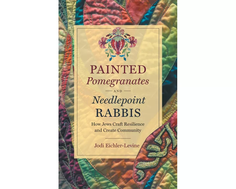 Painted Pomegranates and Needlepoint Rabbis