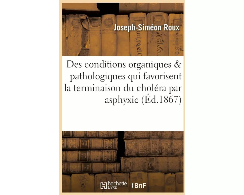 Des Conditions Organiques Et Pathologiques Qui Favorisent La Terminaison Du Choléra Par Asphyxie