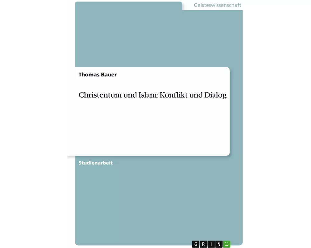 Christentum und Islam: Konflikt und Dialog