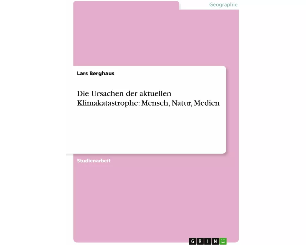 Die Ursachen der aktuellen Klimakatastrophe: Mensch, Natur, Medien