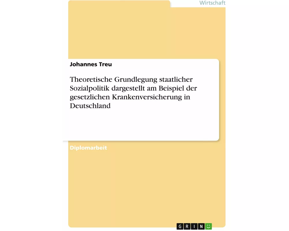 Theoretische Grundlegung staatlicher Sozialpolitik dargestellt am Beispiel der gesetzlichen Krankenversicherung in Deutschland