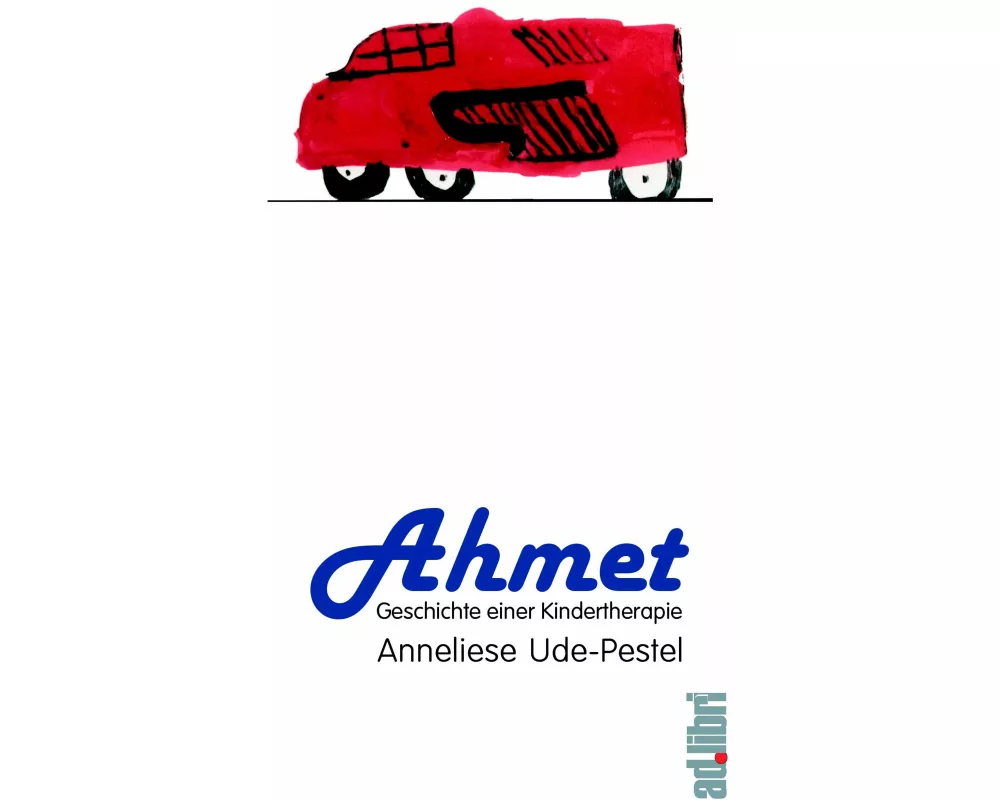 Ahmet. Geschichte einer Kindertherapie