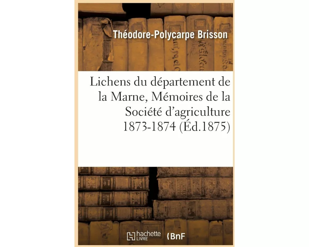 Lichens Du Département de la Marne, Mémoires de la Société d'Agriculture 1873-1874