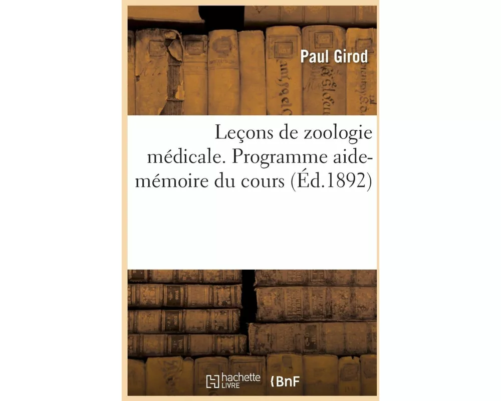 Leçons de Zoologie Médicale. Programme Aide-Mémoire Du Cours