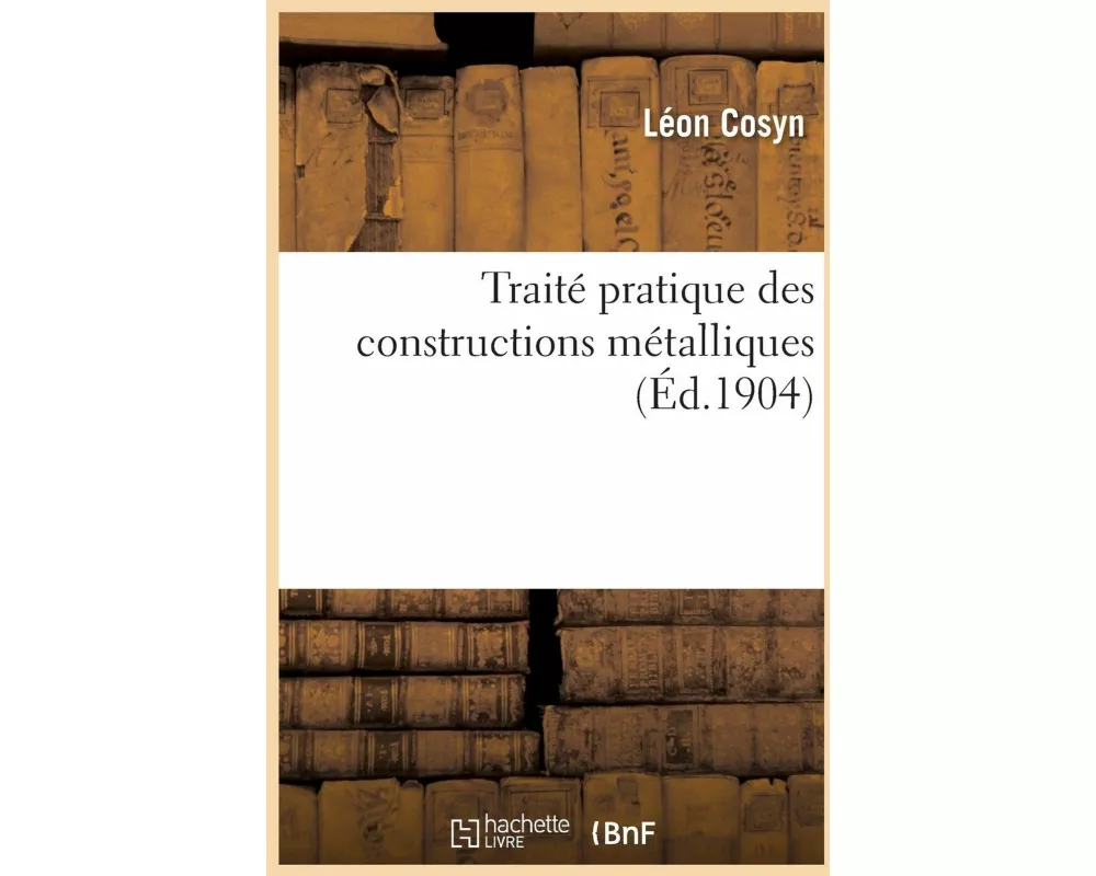 Traité Pratique Des Constructions Métalliques