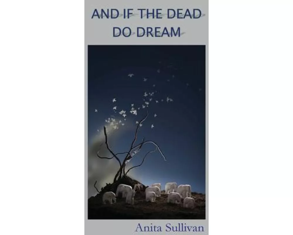 And if the Dead Do Dream: Poems by