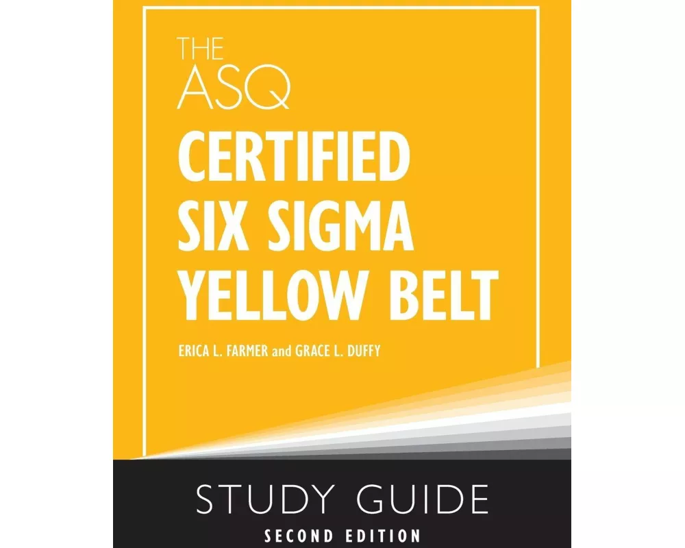 The ASQ Certified Six Sigma Yellow Belt Study Guide