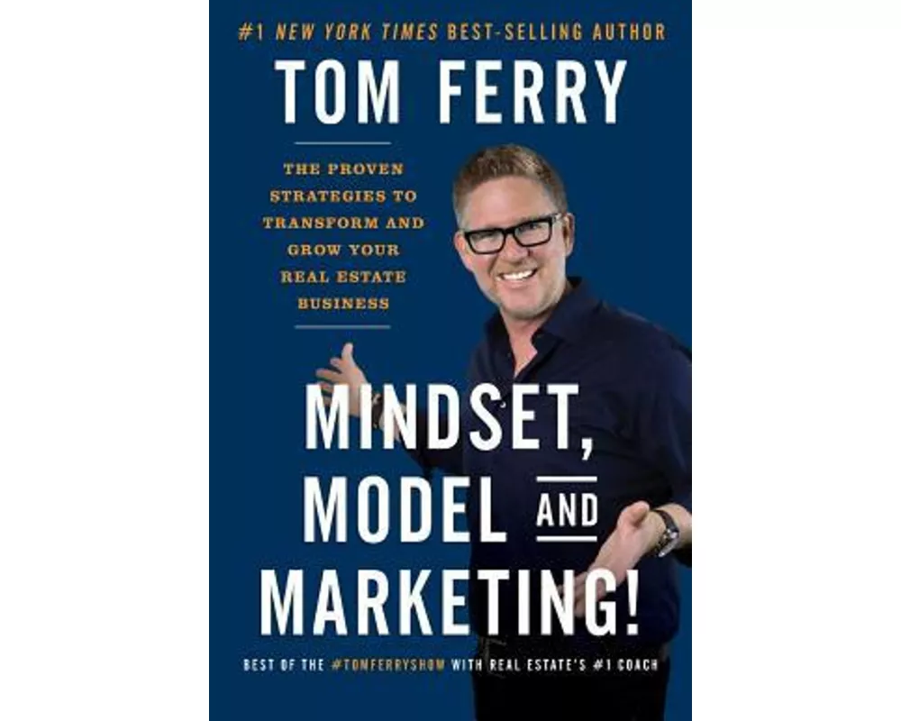 Mindset, Model and Marketing!: The Proven Strategies to Transform and Grow Your Real Estate Business
