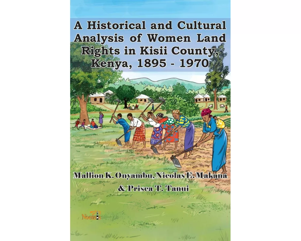 A Historical and Cultural Analysis of Women Land Rights in Kisii County, Kenya, 1895 - 1970