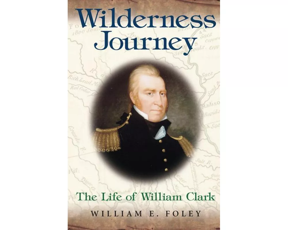 Wilderness Journey: The Life of William Clark
