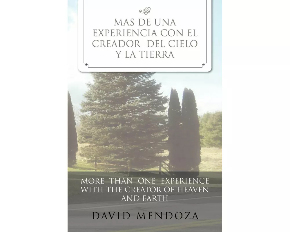 Mas de Una Experiencia Con El Creador del Cielo y La Tierra /More Than One Experience with the Creator of Heaven and Earth
