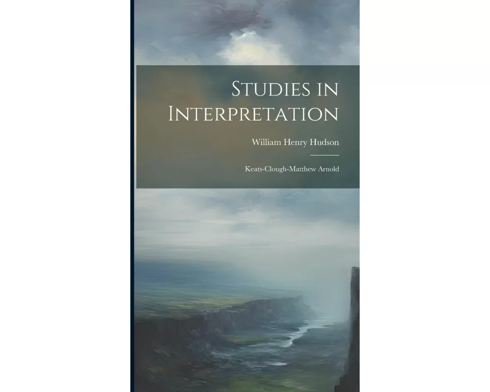 Studies in Interpretation: Keats-Clough-Matthew Arnold