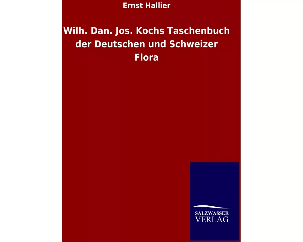 Wilh. Dan. Jos. Kochs Taschenbuch der Deutschen und Schweizer Flora