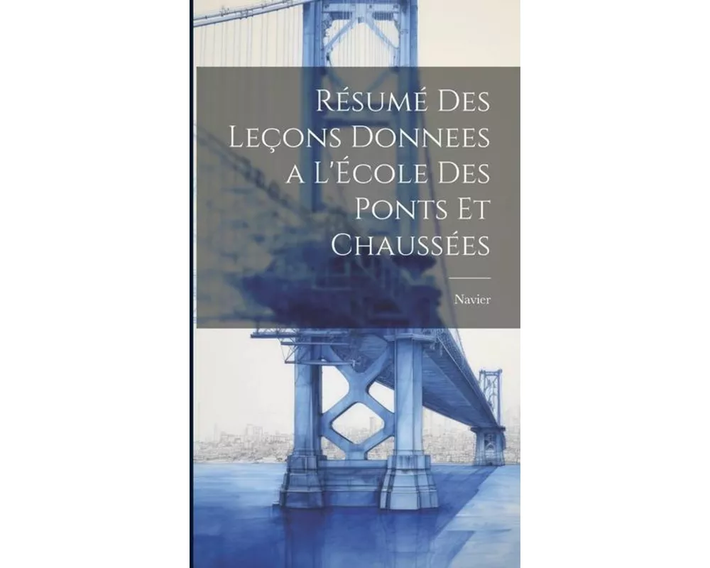 Résumé des Leçons Donnees a l'École des Ponts et Chaussées