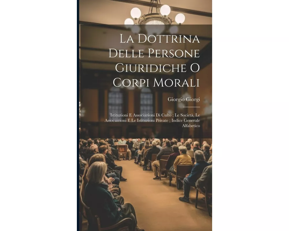 La Dottrina Delle Persone Giuridiche O Corpi Morali: Istituzioni E Associazioni Di Culto; Le Società, Le Associazioni E Le Istituzioni Private; Indice