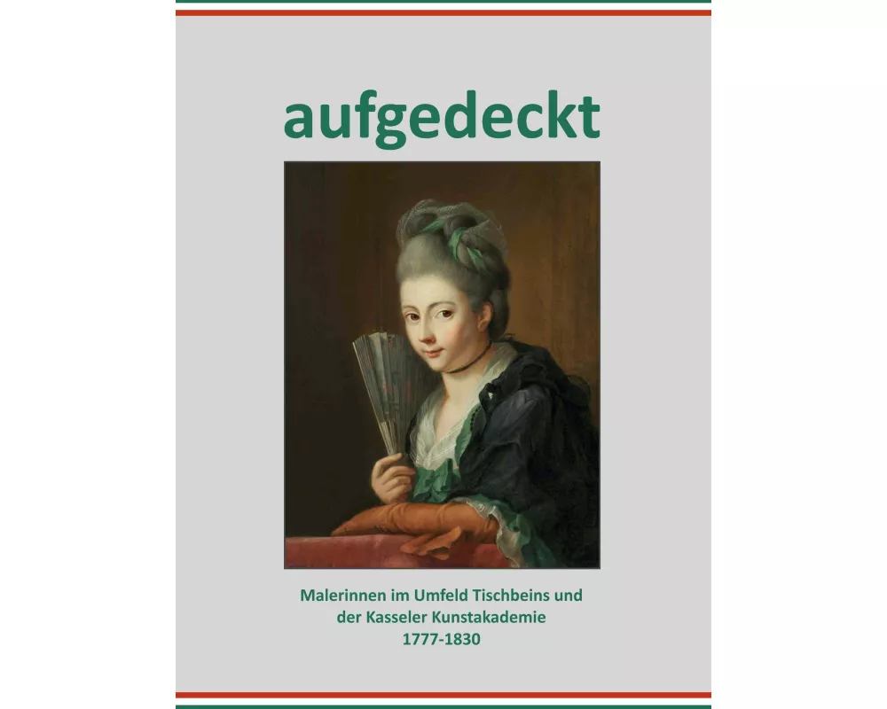 Aufgedeckt - Malerinnen im Umfeld Tischbeins und der Kassler Kunstakademie