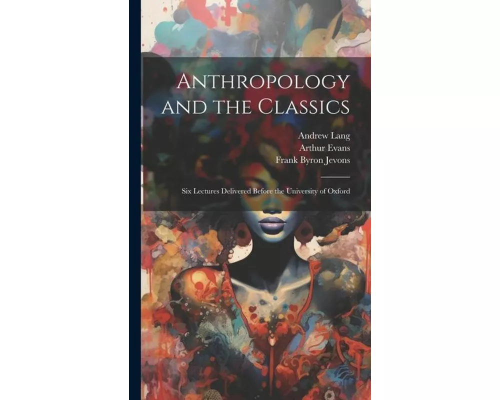 Anthropology and the Classics: Six Lectures Delivered Before the University of Oxford