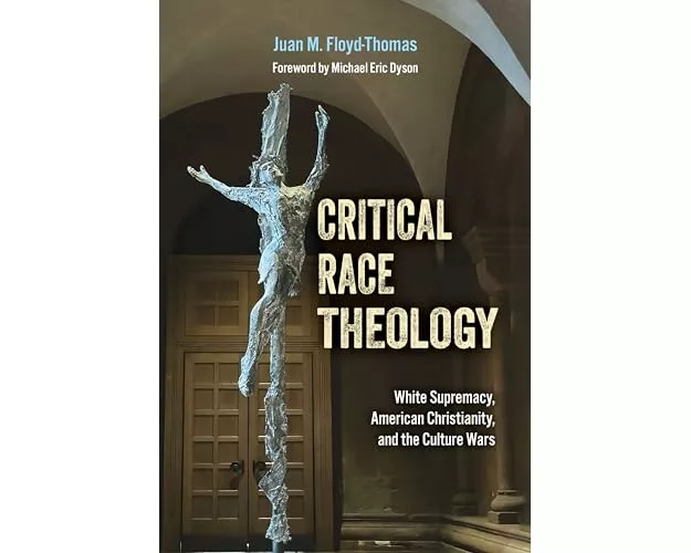 Critical Race Theology: White Supremacy, American Christianity, and the Ongoing Culture Wars
