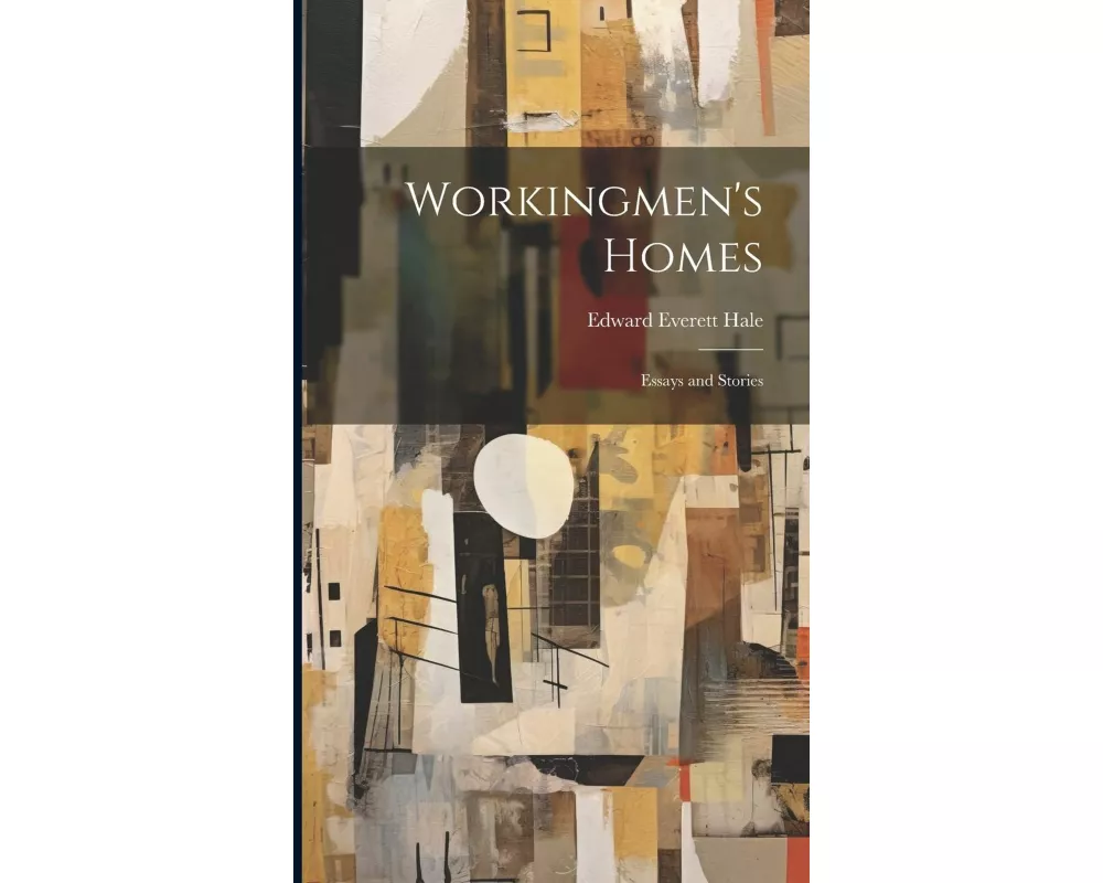 Workingmen's Homes: Essays and Stories