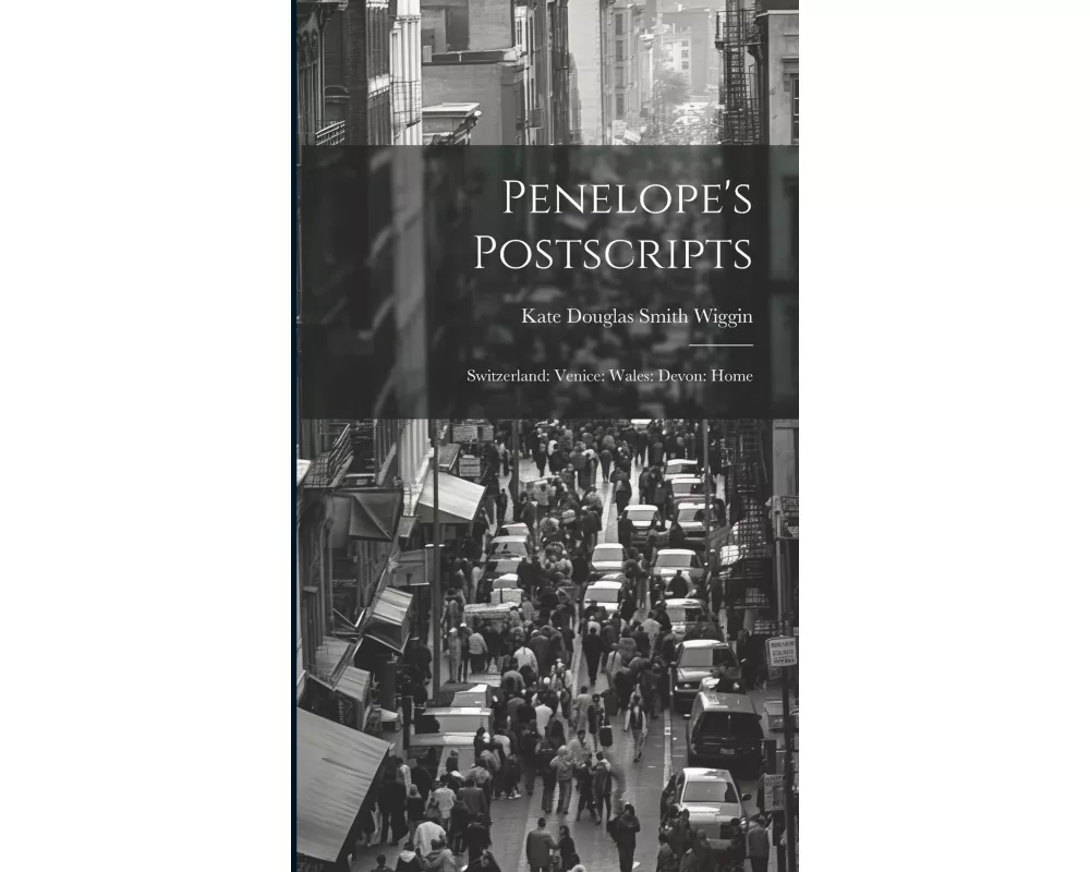Penelope's Postscripts: Switzerland: Venice: Wales: Devon: Home