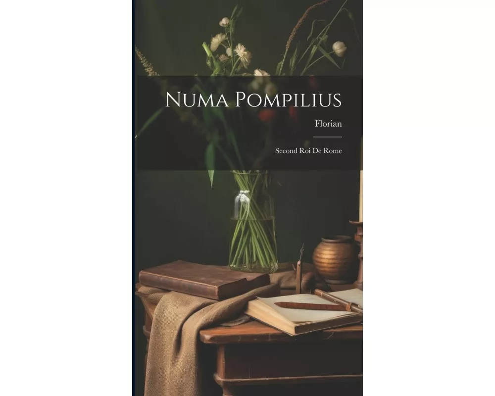 Numa Pompilius: Second Roi De Rome