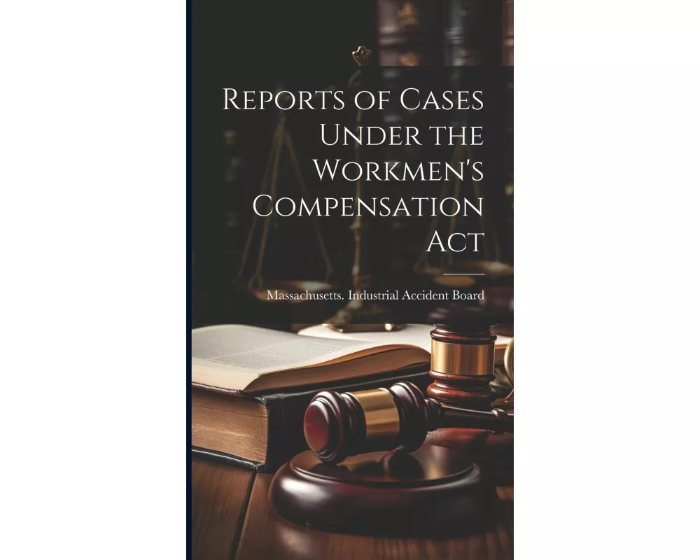 Reports of Cases Under the Workmen's Compensation Act