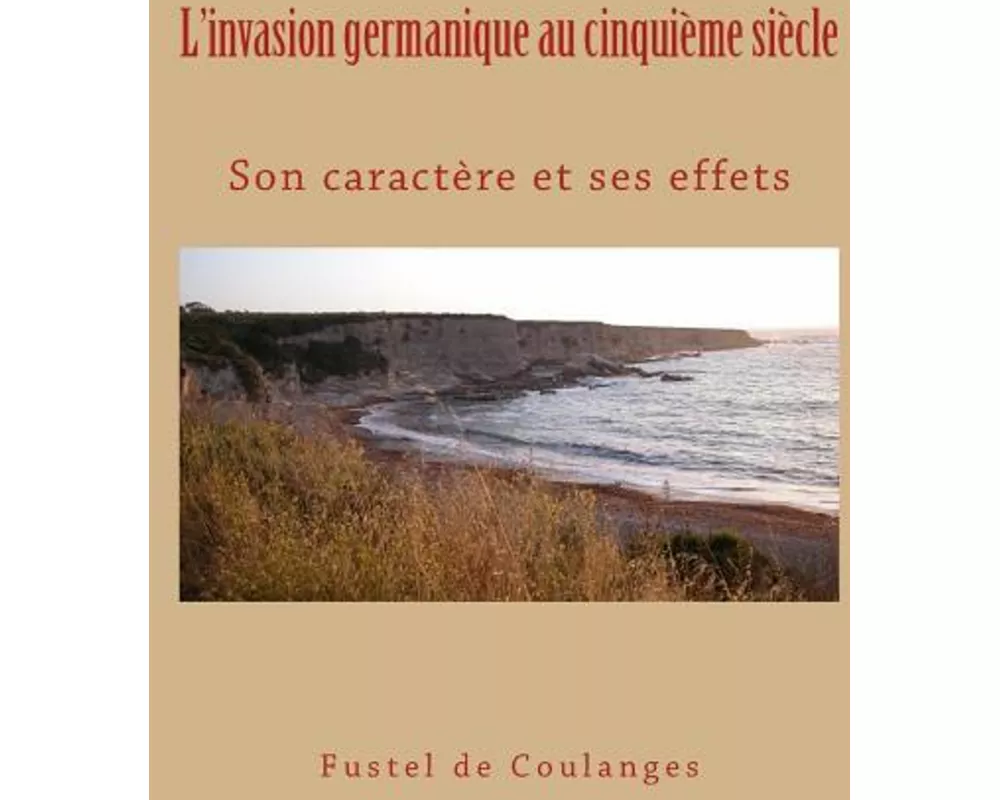 L'invasion germanique au cinquième siècle: Son caractère et ses effets