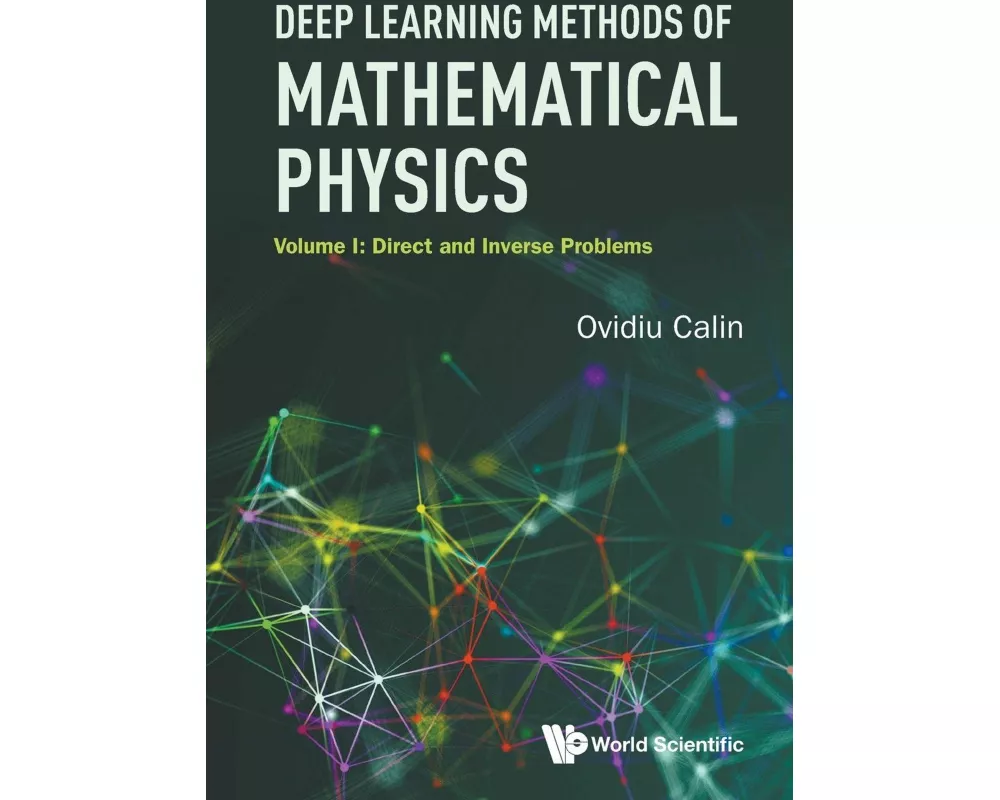 Deep Learning Methods Of Mathematical Physics - Volume I: Direct And Inverse Problems