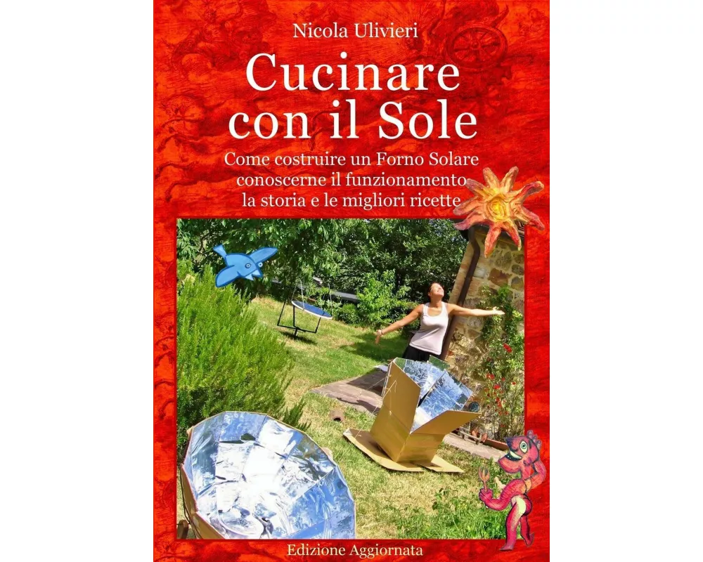 Cucinare con il Sole, Come costruire un Forno Solare, conoscerne il funzionamento, la storia e le migliori ricette