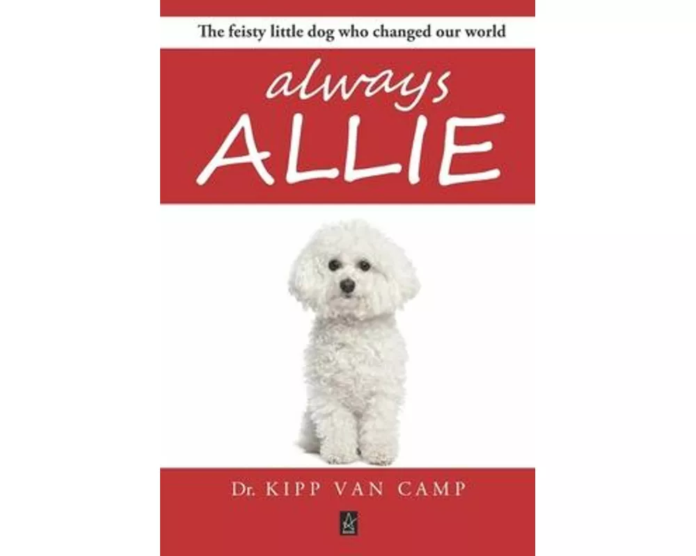 Always Allie: The feisty little dog who changed our world