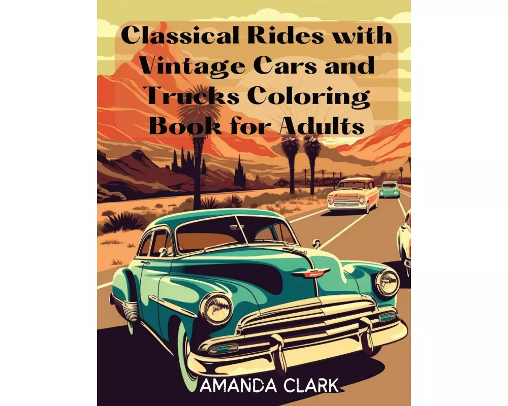 Classical Rides with Vintage Cars and Trucks Coloring Book for Adults