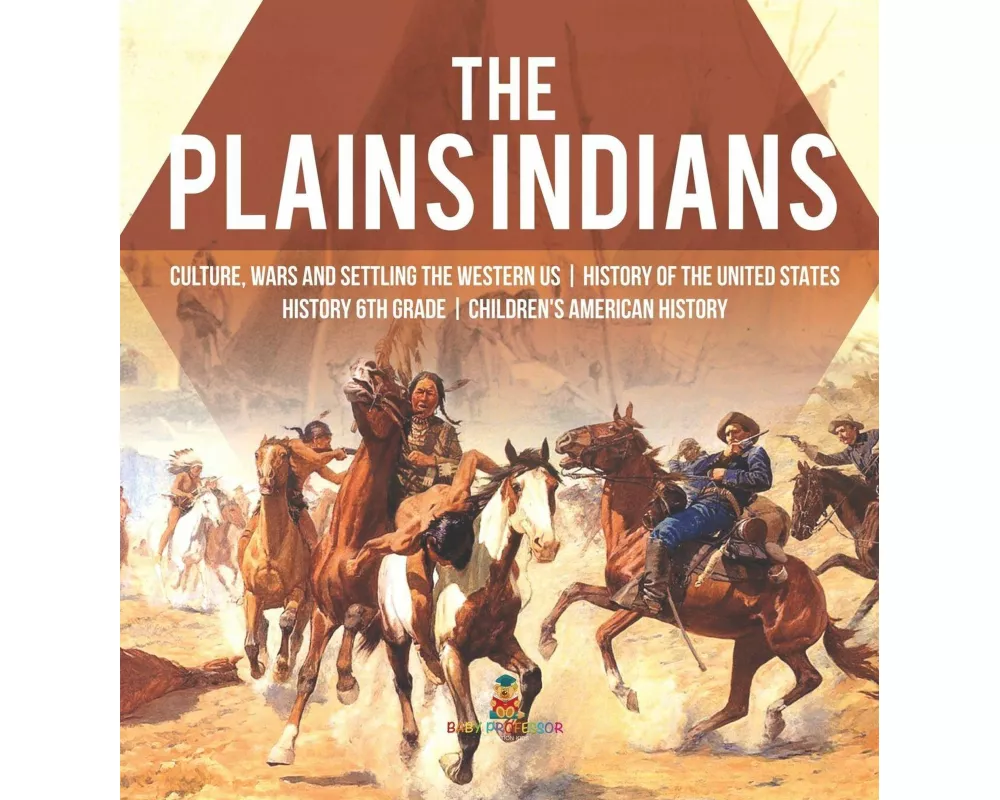 The Plains Indians | Culture, Wars and Settling the Western US | History of the United States | History 6th Grade | Children's American History