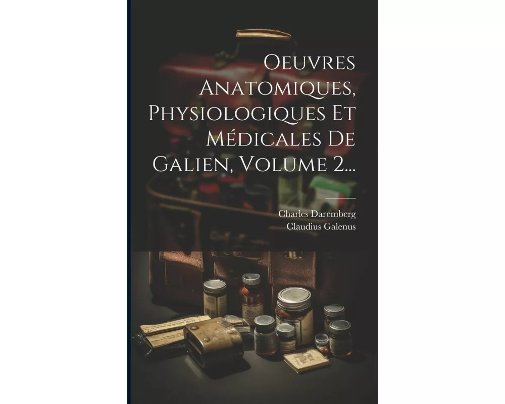 Oeuvres Anatomiques, Physiologiques Et Médicales De Galien, Volume 2