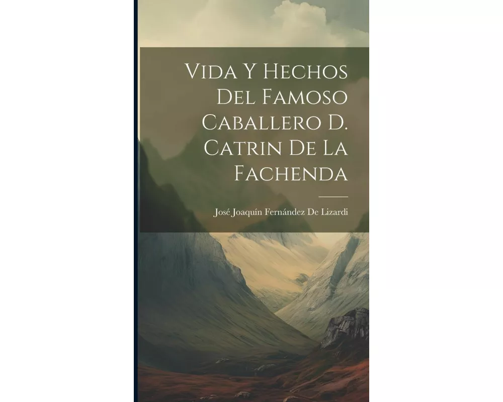 Vida Y Hechos Del Famoso Caballero D. Catrin De La Fachenda