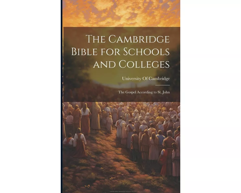 The Cambridge Bible for Schools and Colleges: The Gospel According to St. John