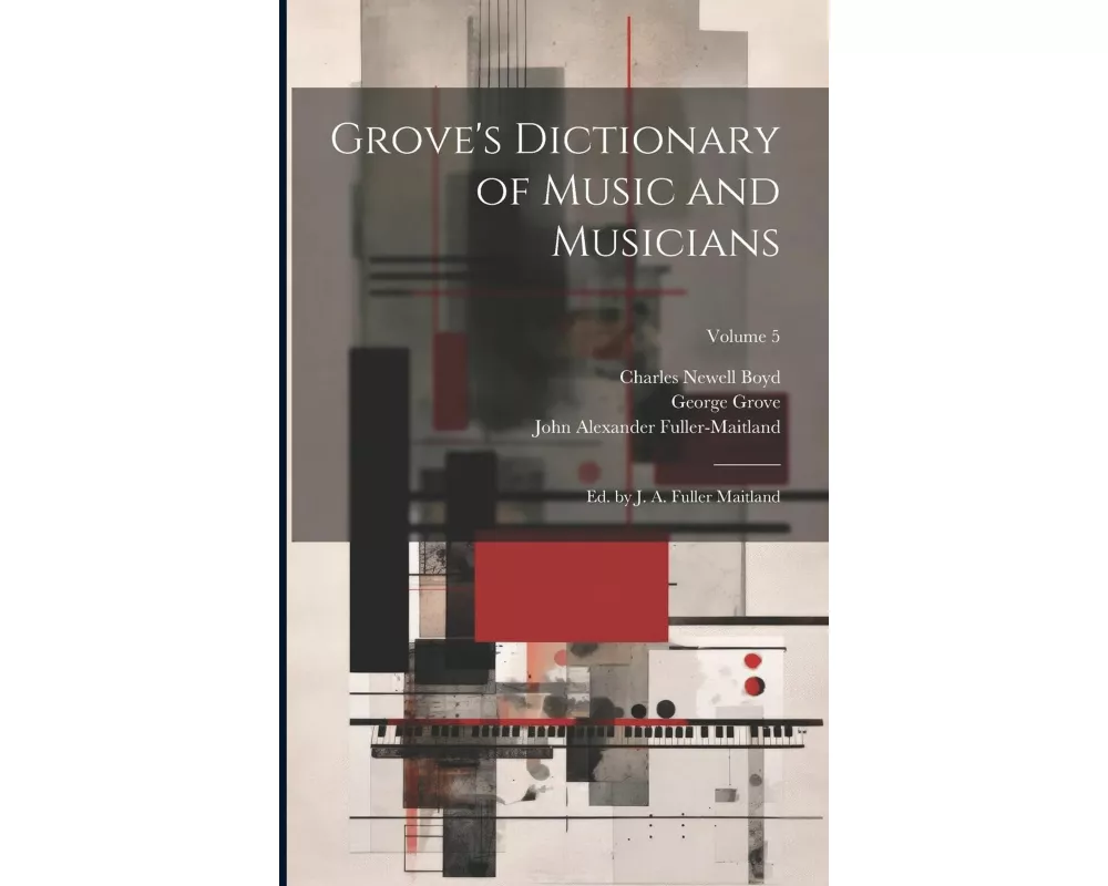Grove's Dictionary of Music and Musicians: Ed. by J. A. Fuller Maitland; Volume 5