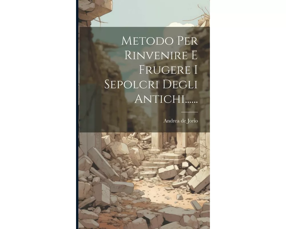 Metodo Per Rinvenire E Frugere I Sepolcri Degli Antichi