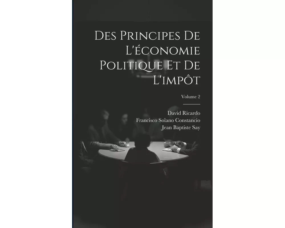 Des Principes De L'économie Politique Et De L'impôt; Volume 2